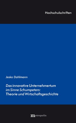 Das innovative Unternehmertum im Sinne Schumpeters: Theorie und Wirtschaftsgeschichte