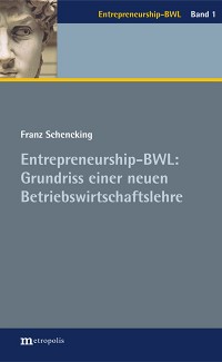 Entrepreneurship-BWL: Grundriss einer neuen Betriebswirtschaftslehre