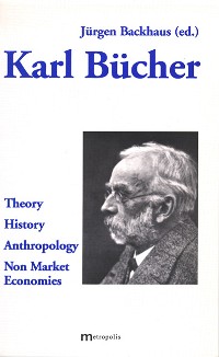 Karl Bücher: Theory – History – Anthropology – Non Market Economies
