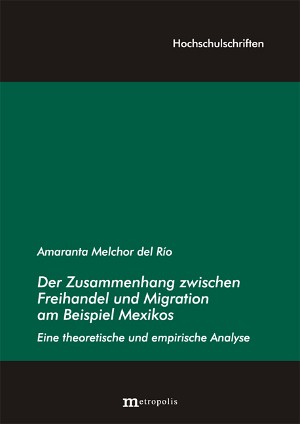 Der Zusammenhang zwischen Freihandel und Migration am Beispiel Mexikos: Eine theoretische und empirische Analyse