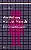 Am Anfang war der Mensch