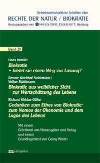 Biokratie – bietet sie einen Weg zur Lösung? / Biokratie aus weiblicher Sicht – zur Wertschätzung des Lebens / Gedanken zum Ethos von Biokratie: zum Nomos der Ökonomie und dem Logos des Lebens
