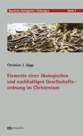 Elemente einer ökologischen und nachhaltigen Gesellschaftsordnung im Christentum