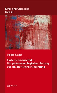 Unternehmensethik – Ein phänomenologischer Beitrag zur theoretischen Fundierung