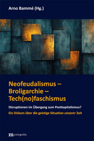 Neofeudalismus &ndash; Broligarchie &ndash; Tech(no)faschismus