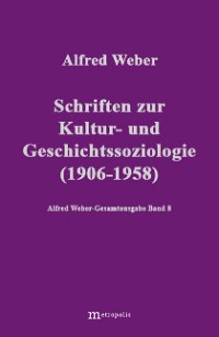 Schriften zur Kultur- und Geschichtssoziologie (1906-1958)