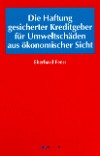 Die Haftung gesicherter Kreditgeber für Umweltschäden aus ökonomischer Sicht