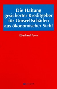 Die Haftung gesicherter Kreditgeber für Umweltschäden aus ökonomischer Sicht