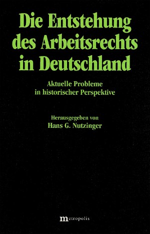 Die Verrechtlichung der Arbeitsbeziehungen in Deutschland seit dem frühen 19. Jahrhundert