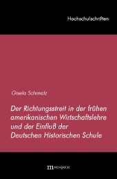 Der Richtungsstreit in der frühen amerikanischen Wirtschaftslehre und der Einfluß der Deutschen Historischen Schule