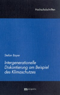 Intergenerationelle Diskontierung am Beispiel des Klimaschutzes