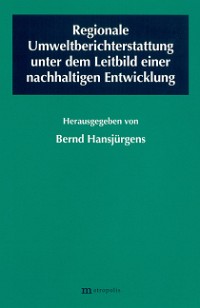 Regionale Umweltberichterstattung unter dem Leitbild einer nachhaltigen Entwicklung