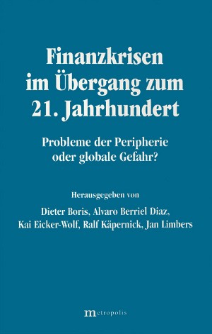 Finanzkrisen im Übergang zum 21. Jahrhundert: Probleme der Peripherie oder globale Gefahr ?