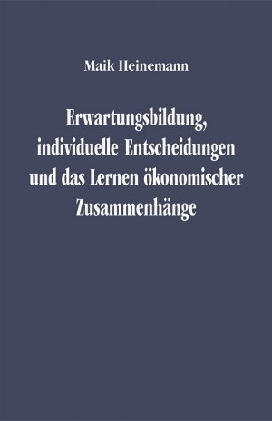 Erwartungsbildung, individuelle Entscheidungen und das Lernen ökonomischer Zusammenhänge