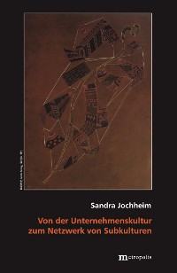 Von der Unternehmenskultur zum Netzwerk von Subkulturen