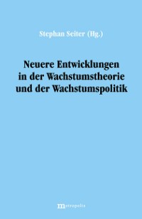 Neuere Entwicklungen in der Wachstumstheorie und der Wachstumspolitik