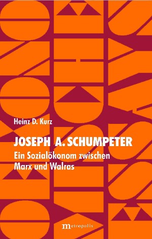 Joseph Alois Schumpeter – Ein Sozialökonom zwischen Marx und Walras