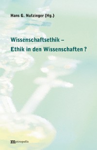 Wissenschaftsethik – Ethik der Wissenschaften ?
