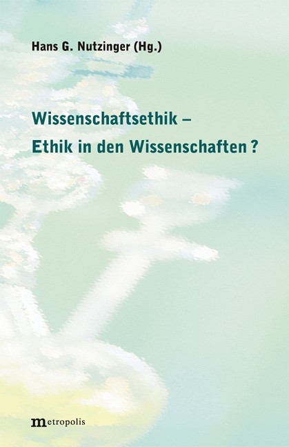 Wissenschaftsethik – Ethik der Wissenschaften ?
