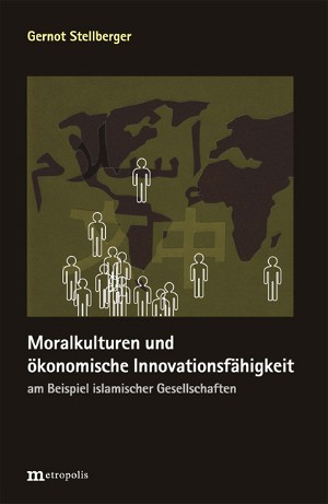Moralkulturen und ökonomische Innovationsfähigkeit am Beispiel islamischer Gesellschaften
