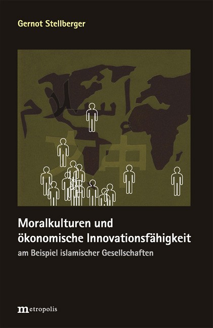 Moralkulturen und ökonomische Innovationsfähigkeit am Beispiel islamischer Gesellschaften