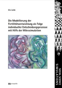 Die Modellierung der Fertilitätsentwicklung als Folge komplexer individueller Entscheidungsprozesse mit Hilfe der Mikrosimulation