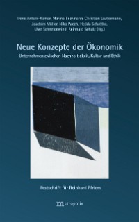 Neue Konzepte der Ökonomik – Unternehmen zwischen Nachhaltigkeit, Kultur und Ethik